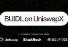 Uniswap hợp tác với Securitize token hóa quỹ BUIDL 2,4 tỷ USD của BlackRock trên UniswapX